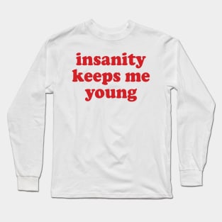 insanity keeps me young Long Sleeve T-Shirt